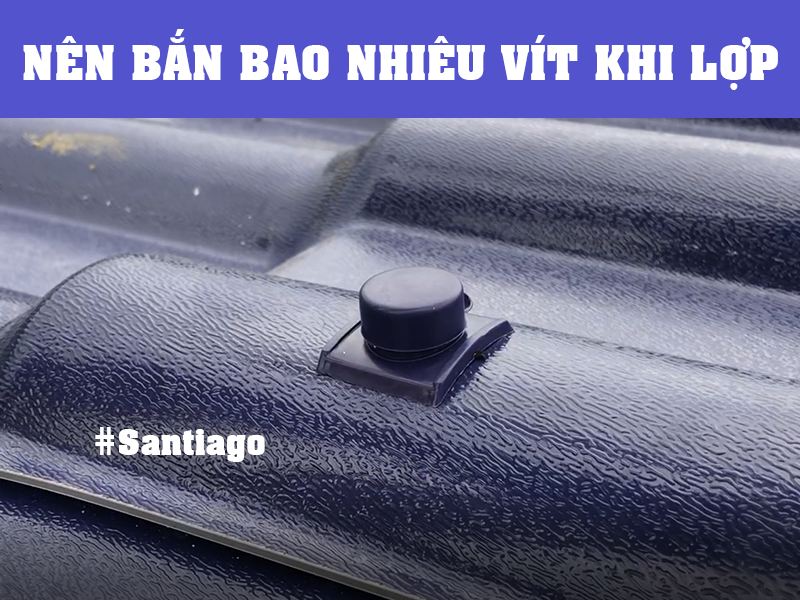 cách bắn vít tôn giả ngói tôn sóng ngói nhựa Santiago