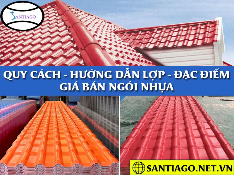 quy cách, hướng dẫn lắp đặt, đặc điểm và giá bán của ngói nhựa santiago